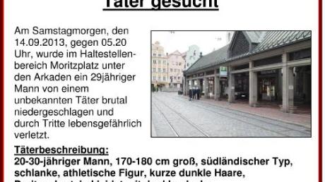 Mit Plakaten sucht die Polizei nach dem Täter, der am Samstag vor zwei Wochen einen Mann am Moritzplatz brutal zusammengeschlagen hatte. 
