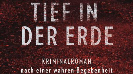 „Tief in der Erde“ ist der Titel des Buchs von Christa von Bernuth. Er beruht auf dem Fall der entführten Ursula Herrmann aus Eching am Ammersee.